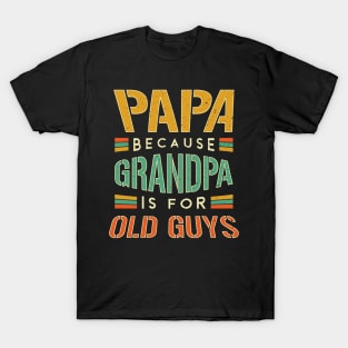 Papa because Grandpa is for old guys T-Shirt